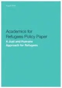 Image of Academics for Refugees Policy Paper : A Just and Humane Approach for Refugees