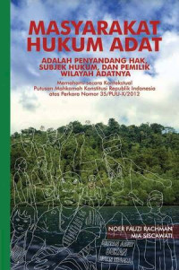 Image of Masyarakat Hukum Adat Adalah Penyandang Hak, Subjek Hukum, dan Pemilik Wilayah Adatnya : Memahami secara Konstekstual Putusan Mahkamah Konstitusi RI atas Perkara Nomor 35/PUU-X/2012