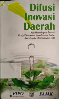 Image of Difusi Inovasi Daerah : Hasil Monitoring dan Evaluasi Kinerja Kabupaten/Kota se-Sulawesi Selatan dalam Rangka Otonomi Awards 2011