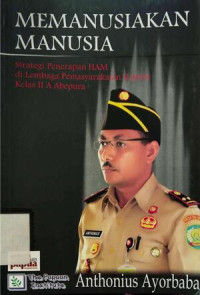 Image of Memanusiakan Manusia : Strategi Penerapan HAM di Lembaga Pemasyarakatan (Lapas) Kelas II A Abepura