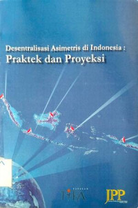 Image of Desentralisasi Asimetris di Indonesia : Praktek dan Proyeksi