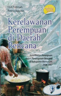 Image of Kerelawanan Perempuan di Daerah Bencana : Keterlibatan Perempuan dalam Penanganan Bencana di Kabupaten Bantul DIY, 2006-2007