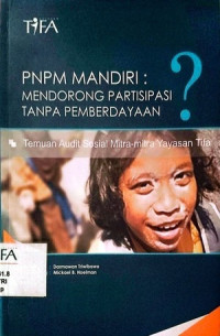 Image of PNPM Mandiri : Mendorong Partisipasi Tanpa Pemberdayaan? Temuan Audit Sosial Mitra-mita Yayasan Tifa